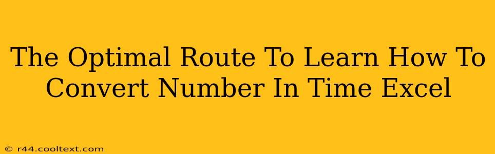 The Optimal Route To Learn How To Convert Number In Time Excel