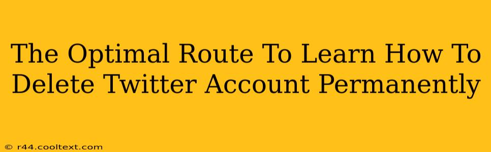 The Optimal Route To Learn How To Delete Twitter Account Permanently