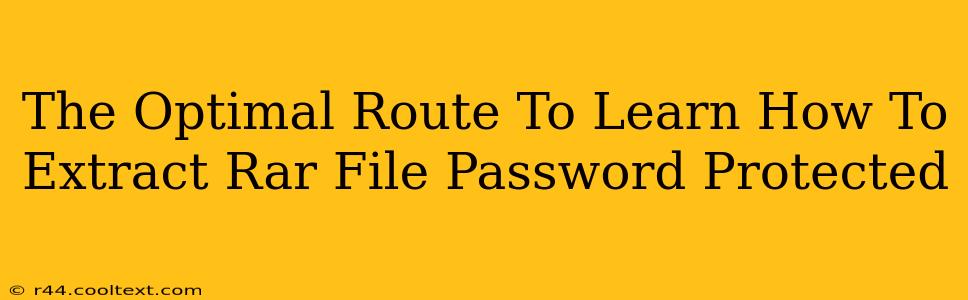 The Optimal Route To Learn How To Extract Rar File Password Protected