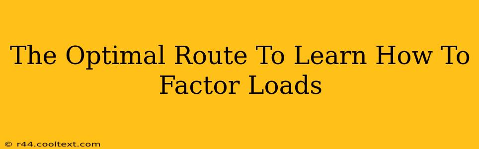 The Optimal Route To Learn How To Factor Loads