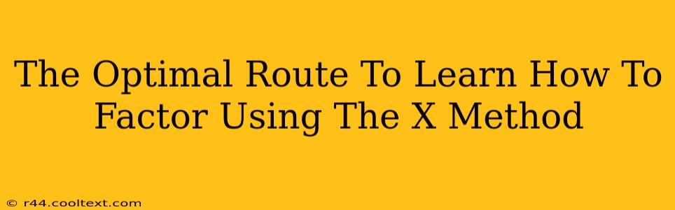 The Optimal Route To Learn How To Factor Using The X Method