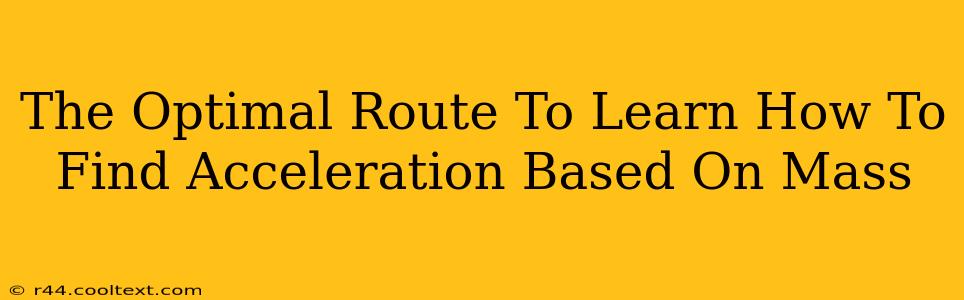 The Optimal Route To Learn How To Find Acceleration Based On Mass