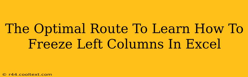 The Optimal Route To Learn How To Freeze Left Columns In Excel