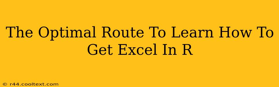 The Optimal Route To Learn How To Get Excel In R