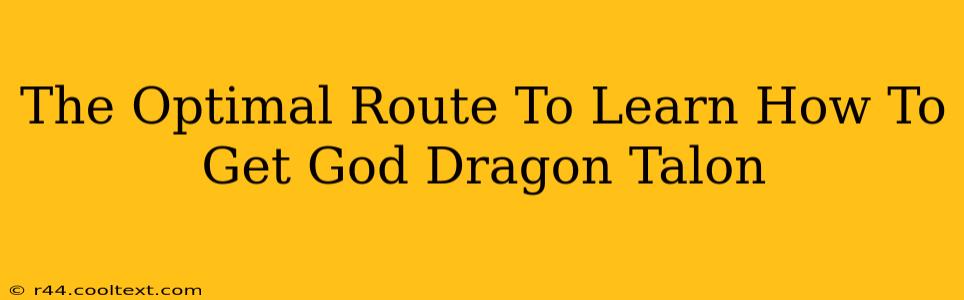 The Optimal Route To Learn How To Get God Dragon Talon