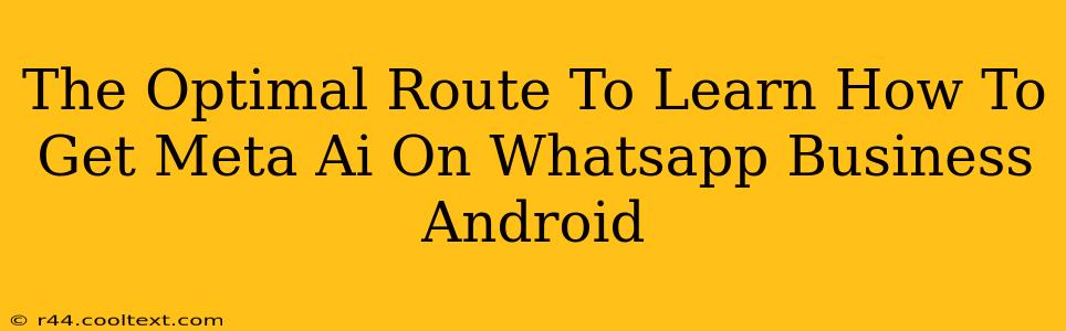 The Optimal Route To Learn How To Get Meta Ai On Whatsapp Business Android