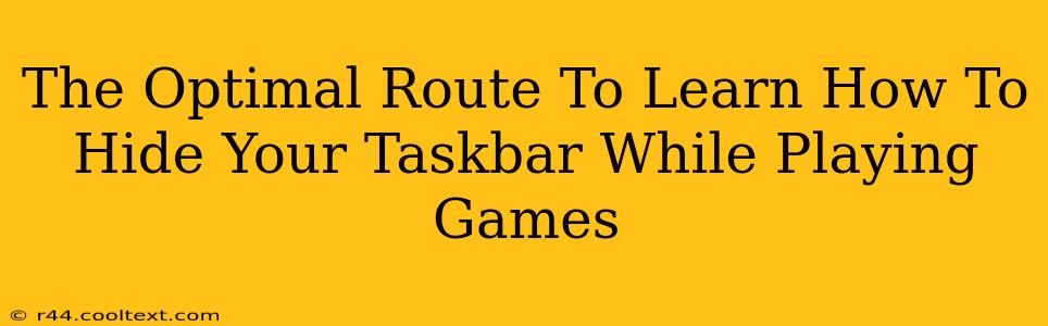 The Optimal Route To Learn How To Hide Your Taskbar While Playing Games