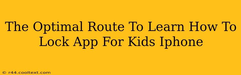 The Optimal Route To Learn How To Lock App For Kids Iphone