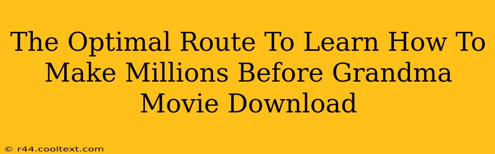 The Optimal Route To Learn How To Make Millions Before Grandma Movie Download