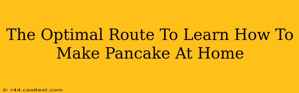 The Optimal Route To Learn How To Make Pancake At Home