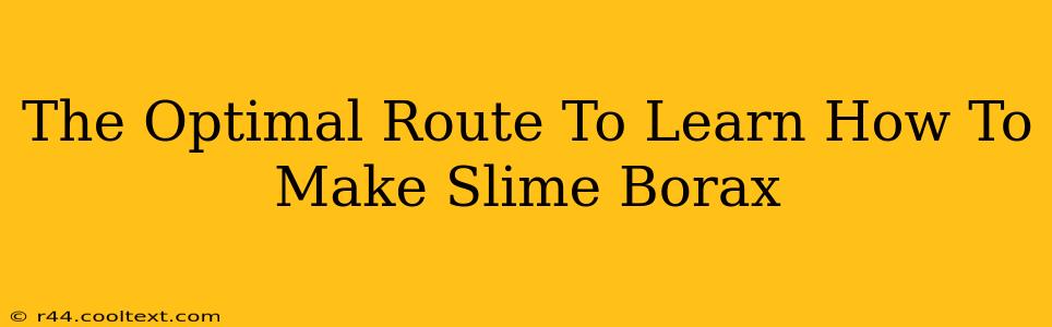 The Optimal Route To Learn How To Make Slime Borax