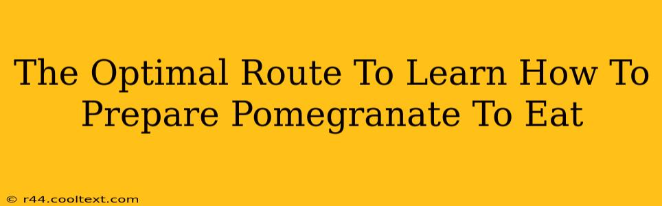 The Optimal Route To Learn How To Prepare Pomegranate To Eat