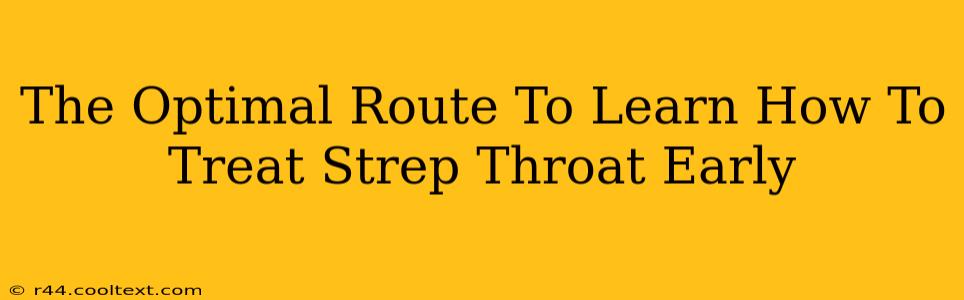 The Optimal Route To Learn How To Treat Strep Throat Early