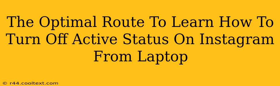 The Optimal Route To Learn How To Turn Off Active Status On Instagram From Laptop