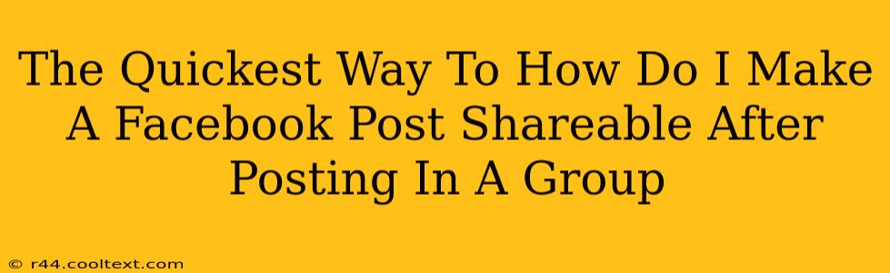 The Quickest Way To How Do I Make A Facebook Post Shareable After Posting In A Group