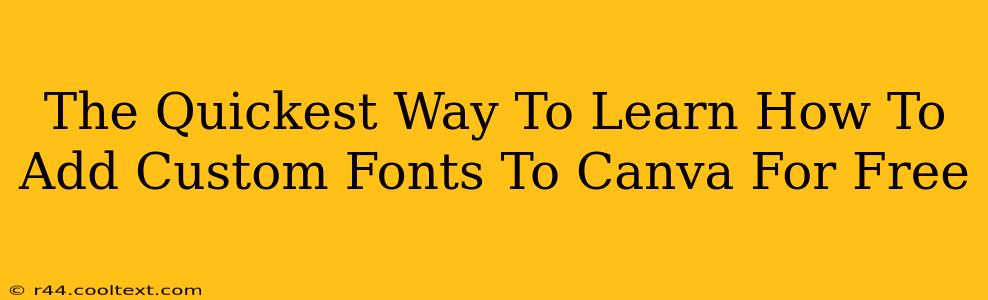 The Quickest Way To Learn How To Add Custom Fonts To Canva For Free