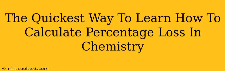 The Quickest Way To Learn How To Calculate Percentage Loss In Chemistry