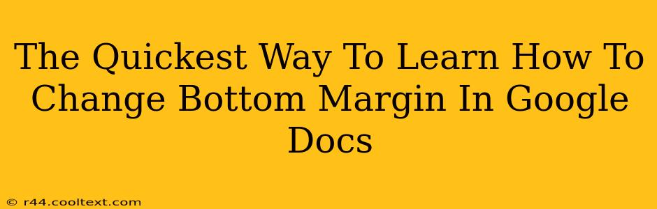 The Quickest Way To Learn How To Change Bottom Margin In Google Docs