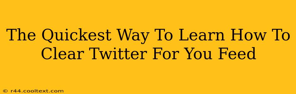 The Quickest Way To Learn How To Clear Twitter For You Feed