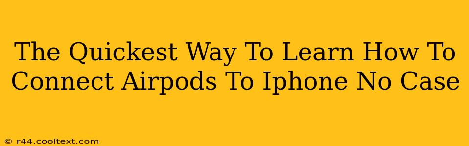 The Quickest Way To Learn How To Connect Airpods To Iphone No Case