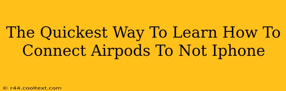 The Quickest Way To Learn How To Connect Airpods To Not Iphone