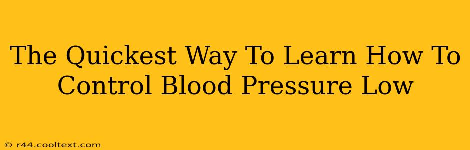 The Quickest Way To Learn How To Control Blood Pressure Low