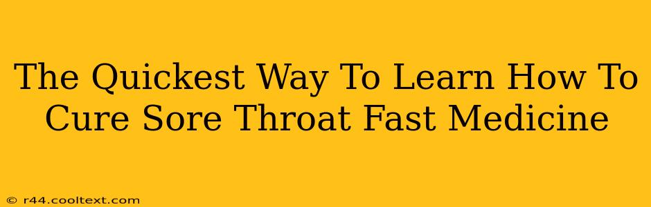 The Quickest Way To Learn How To Cure Sore Throat Fast Medicine