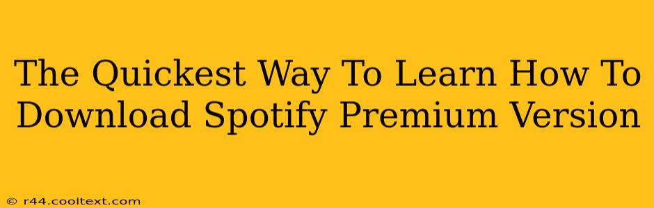 The Quickest Way To Learn How To Download Spotify Premium Version