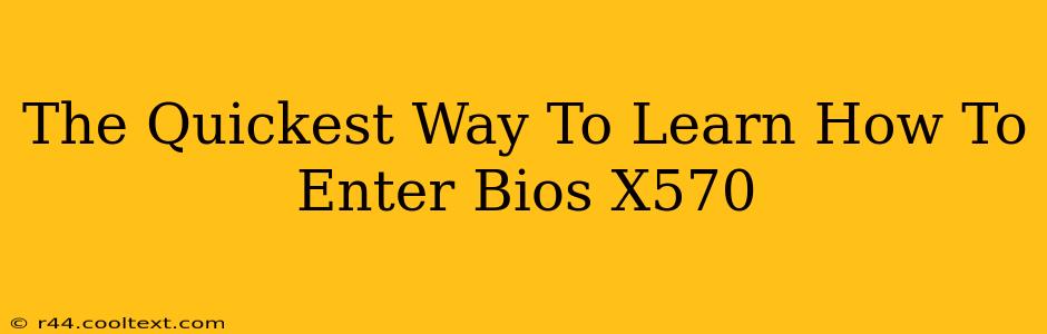 The Quickest Way To Learn How To Enter Bios X570