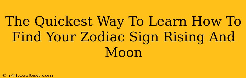 The Quickest Way To Learn How To Find Your Zodiac Sign Rising And Moon