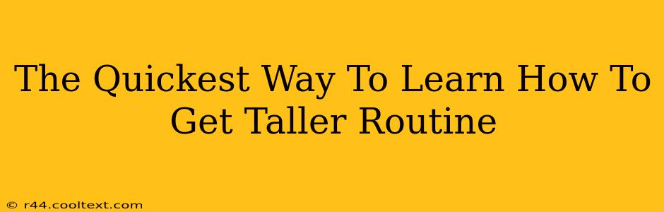 The Quickest Way To Learn How To Get Taller Routine