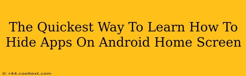 The Quickest Way To Learn How To Hide Apps On Android Home Screen