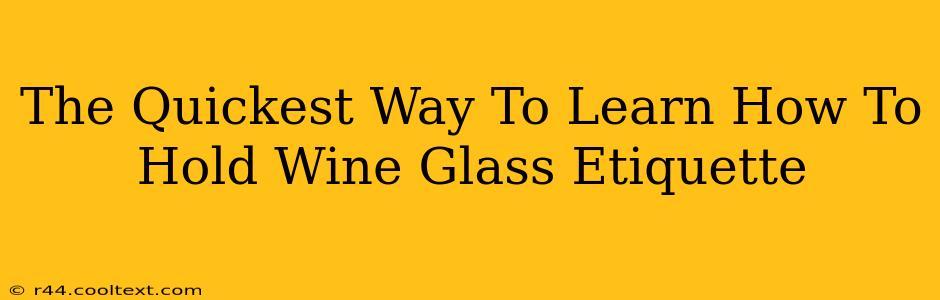 The Quickest Way To Learn How To Hold Wine Glass Etiquette