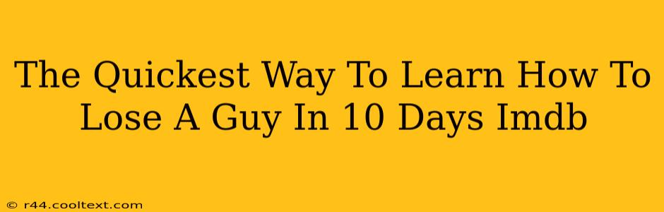 The Quickest Way To Learn How To Lose A Guy In 10 Days Imdb