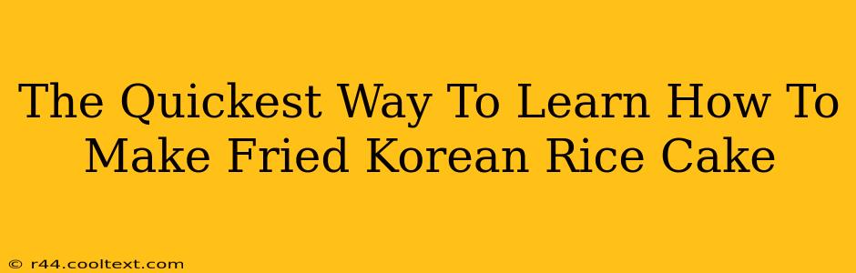 The Quickest Way To Learn How To Make Fried Korean Rice Cake