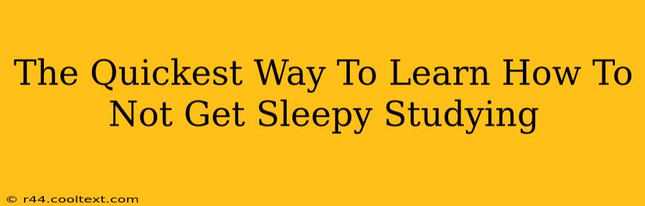 The Quickest Way To Learn How To Not Get Sleepy Studying