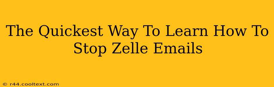 The Quickest Way To Learn How To Stop Zelle Emails