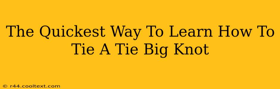 The Quickest Way To Learn How To Tie A Tie Big Knot