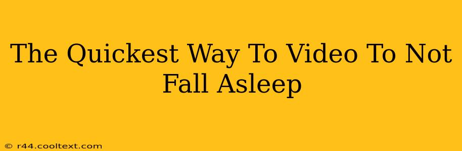 The Quickest Way To Video To Not Fall Asleep