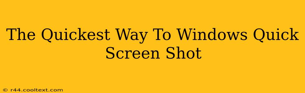 The Quickest Way To Windows Quick Screen Shot