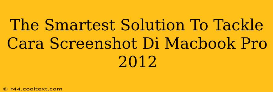 The Smartest Solution To Tackle Cara Screenshot Di Macbook Pro 2012