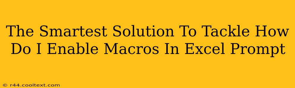 The Smartest Solution To Tackle How Do I Enable Macros In Excel Prompt