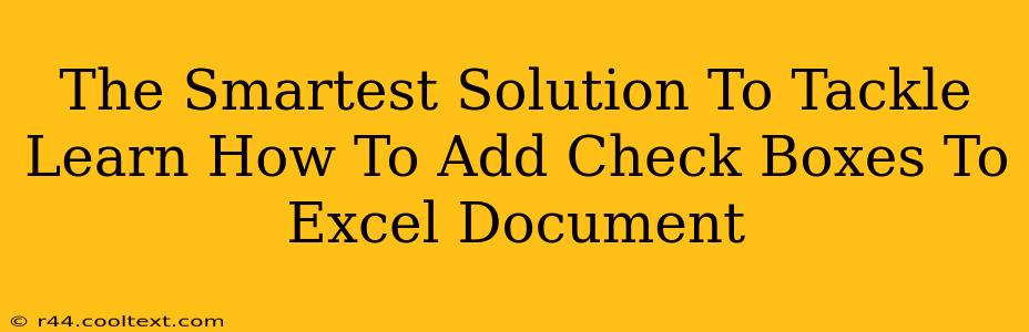 The Smartest Solution To Tackle Learn How To Add Check Boxes To Excel Document