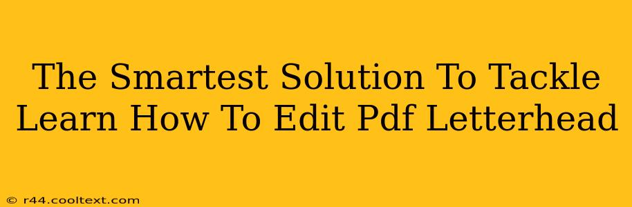 The Smartest Solution To Tackle Learn How To Edit Pdf Letterhead