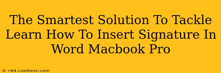 The Smartest Solution To Tackle Learn How To Insert Signature In Word Macbook Pro