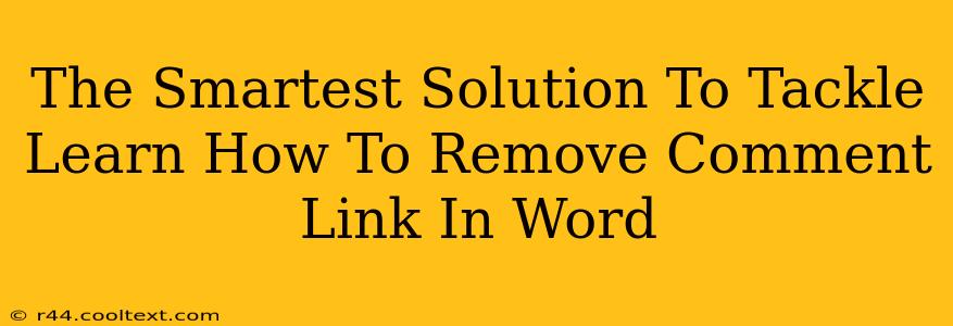 The Smartest Solution To Tackle Learn How To Remove Comment Link In Word