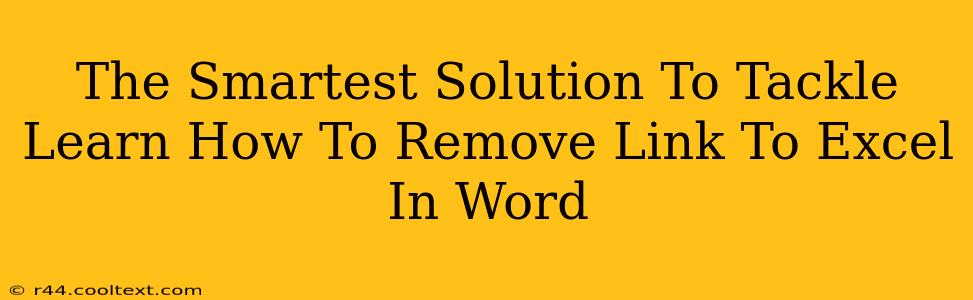 The Smartest Solution To Tackle Learn How To Remove Link To Excel In Word