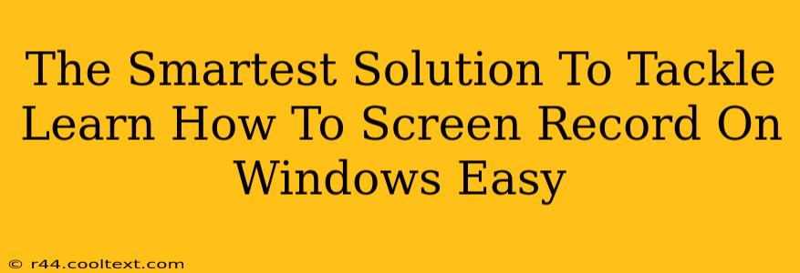 The Smartest Solution To Tackle Learn How To Screen Record On Windows Easy