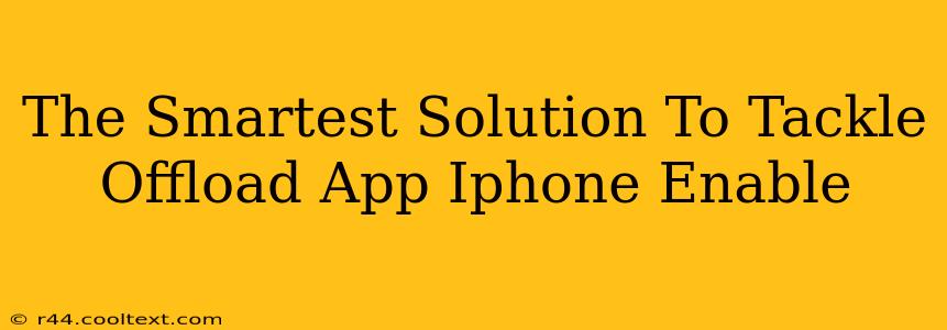 The Smartest Solution To Tackle Offload App Iphone Enable