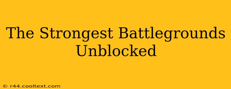 The Strongest Battlegrounds Unblocked